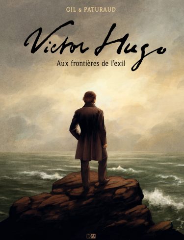 Victor Hugo <br> Aux frontières de l’exil - Esther Gil - Laurent Paturaud - Couverture