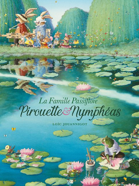 La Famille Passiflore. Pirouette & nymphéas. Nouvelle édition - Loïc Jouannigot - Couverture